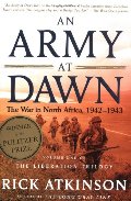 Army at Dawn: The War in North Africa, 1942-1943, Volume One of the Liberation Trilogy, An Army at Dawn: The War in North Africa, 1942-1943, Volume One of the Liberation Trilogy, An