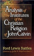 Analysis of the Institutes of the Christian Religion of John Calvin Analysis of the Institutes of the Christian Religion of John Calvin