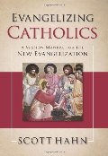 Evangelizing Catholics: A Mission Manual for the New Evangelization Evangelizing Catholics: A Mission Manual for the New Evangelization