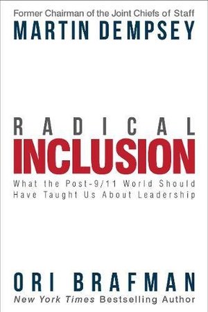 Radical Inclusion: What the Post-9/11 World Should Have Taught Us About Leadership Radical Inclusion: What the Post-9/11 World Should Have Taught Us About Leadership