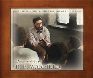 B. B. Warfield - J BIO WAR B. B. Warfield - J BIO WAR
