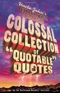 Uncle John's Bathroom Reader Colossal Collection of Quotable Quotes: The Best Quote Book Ever Uncle John's Bathroom Reader Colossal Collection of Quotable Quotes: The Best Quote Book Ever