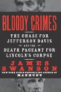 Bloody Crimes: The Chase for Jefferson Davis and the Death Pageant for Lincoln's Corpse Bloody Crimes: The Chase for Jefferson Davis and the Death Pageant for Lincoln's Corpse