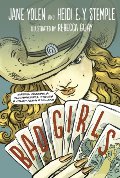 Bad Girls: Sirens, Jezebels, Murderesses, Thieves & Other Female Villains Bad Girls: Sirens, Jezebels, Murderesses, Thieves & Other Female Villains
