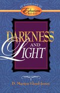 Darkness And Light: An Exposition of Ephesians 4:17-5:17 Darkness And Light: An Exposition of Ephesians 4:17-5:17
