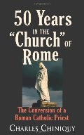 50 Years in the Church of Rome: The Conversion of a Priest 50 Years in the Church of Rome: The Conversion of a Priest