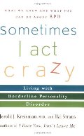 Sometimes I Act Crazy: Living with Borderline Personality Disorder Sometimes I Act Crazy: Living with Borderline Personality Disorder
