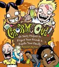 Gross Me Out!: 50 Nasty Projects to Disgust Your Friends & Repulse Your Family Gross Me Out!: 50 Nasty Projects to Disgust Your Friends & Repulse Your Family