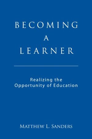 Becoming a Learner Realizing the Opportunity of Education (1st Edition) Becoming a Learner Realizing the Opportunity of Education (1st Edition)