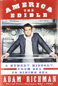 America the edible : a hungry history, from sea to dining sea America the edible : a hungry history, from sea to dining sea