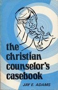 Christian Counselor's Casebook, The Christian Counselor's Casebook, The