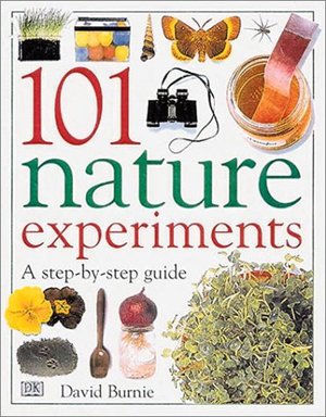 101 Nature Experiments: A Step-by-Step Guide 101 Nature Experiments: A Step-by-Step Guide