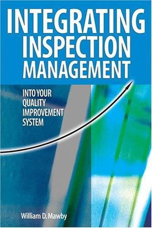 Integrating Inspection Management into Your Quality Improvement System Integrating Inspection Management into Your Quality Improvement System