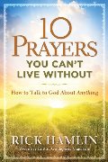 10 Prayers You Can't Live Without: How to Talk to God About Anything 10 Prayers You Can't Live Without: How to Talk to God About Anything