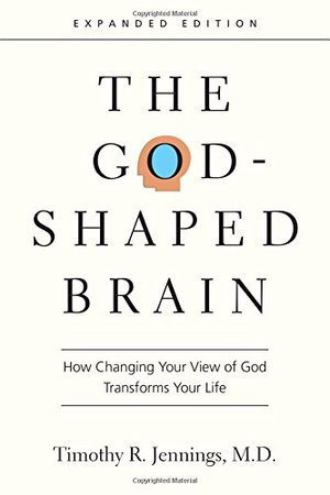 God-Shaped Brain: How Changing Your View of God Transforms Your Life, The God-Shaped Brain: How Changing Your View of God Transforms Your Life, The