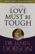 Love Must Be Tough: New Hope for Marriages in Crisis Love Must Be Tough: New Hope for Marriages in Crisis