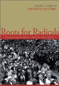 Roots for Radicals: Organizing for Power, Action, and Justice Roots for Radicals: Organizing for Power, Action, and Justice
