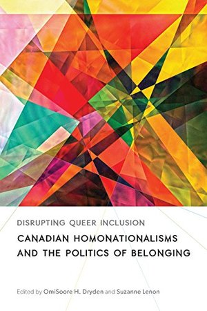Disrupting Queer Inclusion: Canadian Homonationalisms and the Politics of Belonging (Sexuality Studies Series) Disrupting Queer Inclusion: Canadian Homonationalisms and the Politics of Belonging (Sexuality Studies Series)