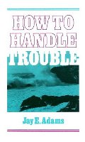 How to Handle Trouble How to Handle Trouble