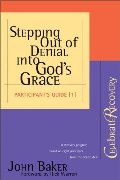 Stepping Out of Denial into God's Grace Participant's Guide #1 Stepping Out of Denial into God's Grace Participant's Guide #1