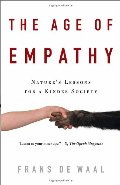 Age of Empathy: Nature's Lessons for a Kinder Society, The Age of Empathy: Nature's Lessons for a Kinder Society, The