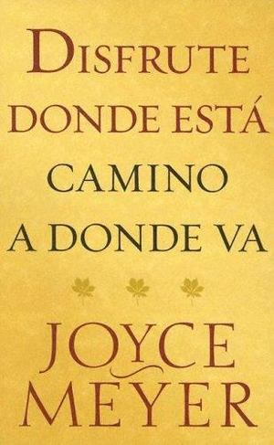 Disfrute Donde Esta Camino a Donde Va Disfrute Donde Esta Camino a Donde Va