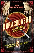 Abracadabra: The Story of Magic Through the Ages Abracadabra: The Story of Magic Through the Ages