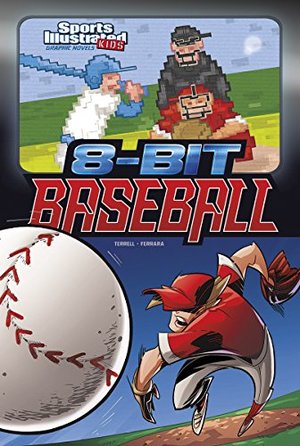 8-Bit Baseball (Sports Illustrated Kids Graphic Novels) 8-Bit Baseball (Sports Illustrated Kids Graphic Novels)