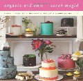 Organic and Chic: Cakes, Cookies, and Other Sweets That Taste as Good as They Look Organic and Chic: Cakes, Cookies, and Other Sweets That Taste as Good as They Look