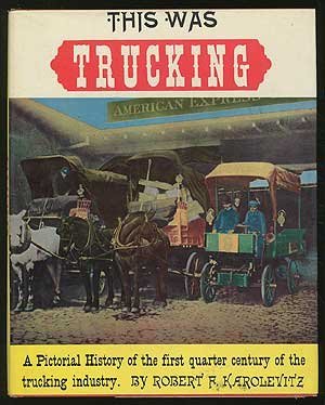 THIS WAS TRUCKING A Pictorial History of the First Quarter Century of the Trucking Industry THIS WAS TRUCKING A Pictorial History of the First Quarter Century of the Trucking Industry