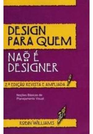 Design para Quem Não é Designer 2ª edição / 1ª reimpressão Design para Quem Não é Designer 2ª edição / 1ª reimpressão