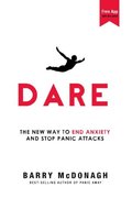 Dare: The New Way to End Anxiety and Stop Panic Attacks Dare: The New Way to End Anxiety and Stop Panic Attacks