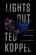 Lights Out: A Cyberattack, A Nation Unprepared, Surviving the Aftermath Lights Out: A Cyberattack, A Nation Unprepared, Surviving the Aftermath