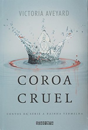 Coroa Cruel: Contos da Serie A Rainha Vermelha Coroa Cruel: Contos da Serie A Rainha Vermelha