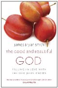 Good and Beautiful God: Falling in Love with the God Jesus Knows Good and Beautiful God: Falling in Love with the God Jesus Knows