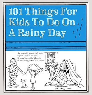101 Things for Kids to Do on a Rainy Day 101 Things for Kids to Do on a Rainy Day