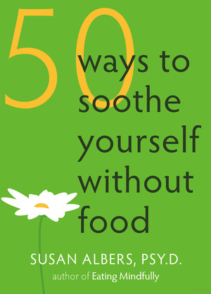 50 Ways to Soothe Yourself Without Food 50 Ways to Soothe Yourself Without Food
