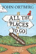 All the Places to Go . . . How Will You Know? Participant's Guide: God Has Placed before You an Open Door. What Will You Do? All the Places to Go . . . How Will You Know? Participant's Guide: God Has Placed before You an Open Door. What Will You Do?
