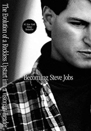 Becoming Steve Jobs: The Evolution of a Reckless Upstart into a Visionary Leader Becoming Steve Jobs: The Evolution of a Reckless Upstart into a Visionary Leader