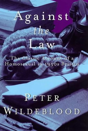 Against the Law the Classic Account of a Homosexual in 1950s Britain Against the Law the Classic Account of a Homosexual in 1950s Britain