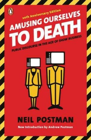 Amusing Ourselves to Death Amusing Ourselves to Death