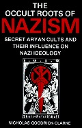 Occult Roots of Nazism: Secret Aryan Cults and Their Influence on Nazi Ideology, The Occult Roots of Nazism: Secret Aryan Cults and Their Influence on Nazi Ideology, The