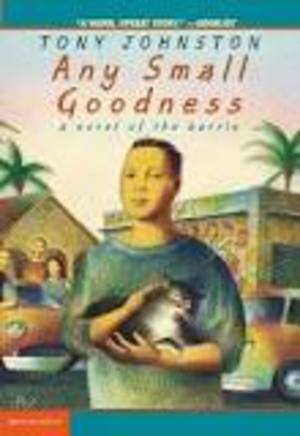 Any Small Goodness: A Novel of the Barrio Any Small Goodness: A Novel of the Barrio