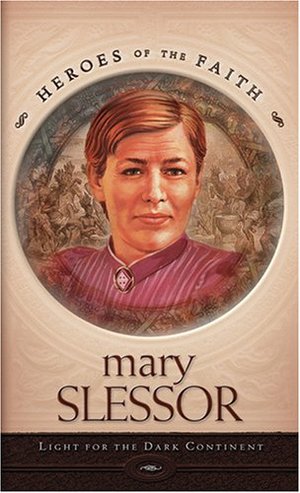 Mary Slessor: Light for the Dark Continent (Heroes of the Faith (Barbour Paperback)) Mary Slessor: Light for the Dark Continent (Heroes of the Faith (Barbour Paperback))