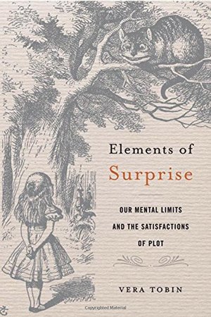 Elements of Surprise: Our Mental Limits and the Satisfactions of Plot Elements of Surprise: Our Mental Limits and the Satisfactions of Plot