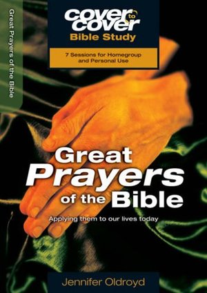 Great Prayers of the Bible: Applying Them to Our Lives Today (Cover to Cover Bible Study) Great Prayers of the Bible: Applying Them to Our Lives Today (Cover to Cover Bible Study)