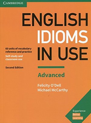 English Idioms in Use Advanced Book with Answers: Vocabulary Reference and Practice English Idioms in Use Advanced Book with Answers: Vocabulary Reference and Practice