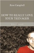 How to Really Love Your Teenager How to Really Love Your Teenager