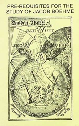 Pre-Requisites for the Study of Jacob Bohme Pre-Requisites for the Study of Jacob Bohme