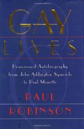 Gay Lives: Homosexual Autobiography from John Addington Symonds to Paul Monette Gay Lives: Homosexual Autobiography from John Addington Symonds to Paul Monette